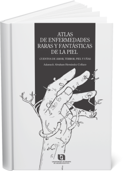 ATLAS DE ENFERMEDADES RARAS Y FANTÁSTICAS DE LA PIEL: Cuentos de amor, terror, piel y uñas