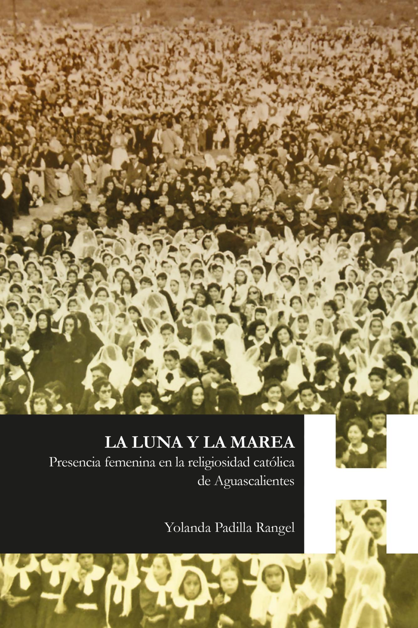 LA LUNA Y LA MAREA. Presencia femenina en la religiosidad católica de Aguascalientes