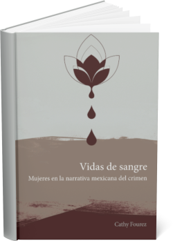 VIDAS DE SANGRE:  Mujeres en la narrativa mexicana del crimen