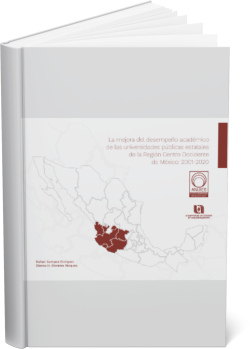 LA MEJORA DEL DESEMPEÑO ACADÉMICO DE LAS UNIVERSIDADES PÚBLICAS ESTATALES DE LA REGIÓN CENTRO OCCIDENTE DE MÉXICO: 2001-2020