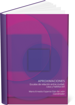 APROXIMACIONES Escalas de relación entre ciudad, casa y habitación