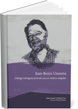 JUAN REYES UNZUETA: Diálogo intergeneracional con un músico singular