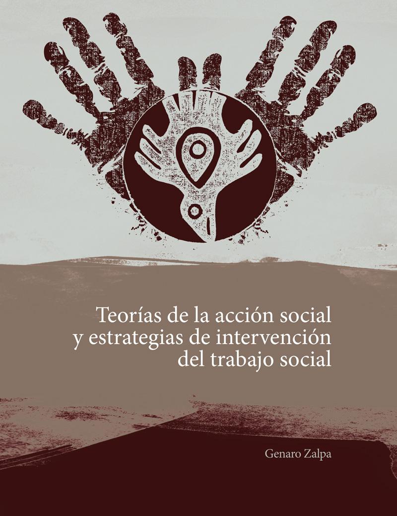  TEORÍAS DE LA ACCIÓN SOCIAL Y ESTRATEGIAS DE INTERVENCIÓN DEL TRABAJO SOCIAL