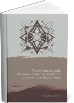 I STILL REMEMBER: Reflections from Aguascalientes on the days of the pandemic